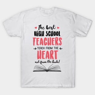 The best High School Teachers teach from the Heart Quote T-Shirt